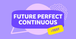 Future Perfect Continuous Tense Nedir? Kullanımı, Yapısı ve Örnek Cümleler