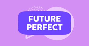 Future Perfect Tense Nedir? Kullanımı, Yapısı ve Örnek Cümleler